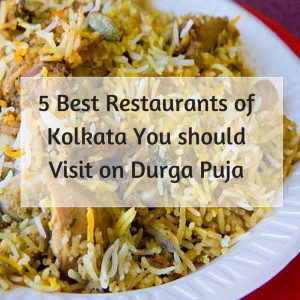 5 Restaurants in Kolkata You Should Visit on Durga Puja