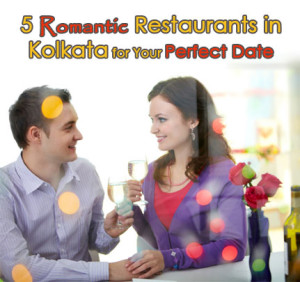 5 Romantic Restaurants in Kolkata for Your Perfect Date