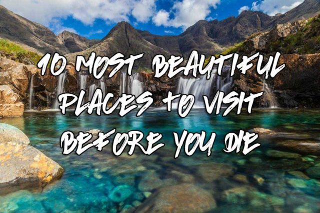 visit beautiful place before you die