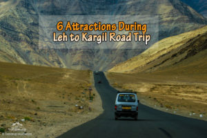 6 Attractions During Our Leh to Kargil Road Trip