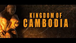 KINGDOM OF CAMBODIA – The History of Cambodia